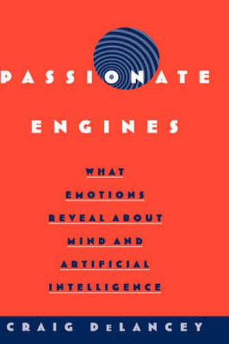 Cover image for Passionate Engines: What Emotions Reveal about the Mind and Artificial Intelligence