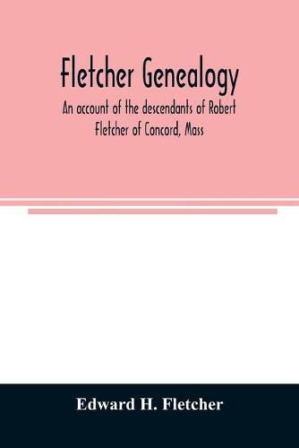 Fletcher genealogy: an account of the descendants of Robert Fletcher of Concord, Mass