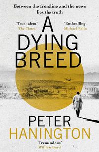 Cover image for A Dying Breed: A gripping political thriller split between war-torn Kabul and the shadowy chambers of Whitehall