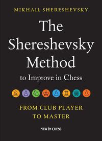 Cover image for The Shereshevsky Method to Improve in Chess: From Club Player to Master