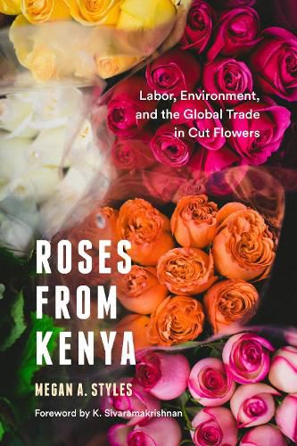 Cover image for Roses from Kenya: Labor, Environment, and the Global Trade inCut Flowers