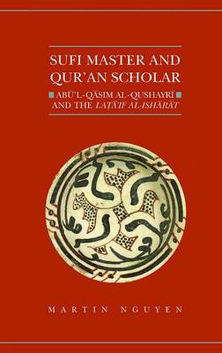 Cover image for Sufi Master and Qur'an Scholar: Abu'l-Qasim al-Qushayri and the Lata'if al-Isharat