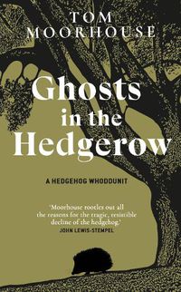 Cover image for Ghosts in the Hedgerow: A Hedgehog Whodunnit - who or what is responsible for our favourite mammal's decline