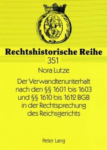 Cover image for Der Verwandtenunterhalt Nach Den  1601 Bis 1603 Und  1610 Bis 1612 Bgb in Der Rechtsprechung Des Reichsgerichts: Unter Beruecksichtigung Der Entstehung Des Bgb