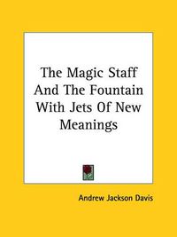 Cover image for The Magic Staff And The Fountain With Jets Of New Meanings