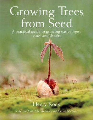 Cover image for Growing Trees from Seed: A Practical Guide to Growing Trees, Vines and Shrubs