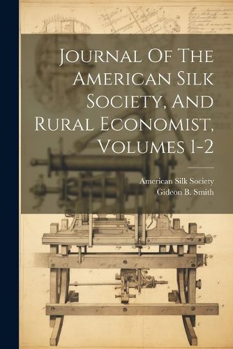 Cover image for Journal Of The American Silk Society, And Rural Economist, Volumes 1-2