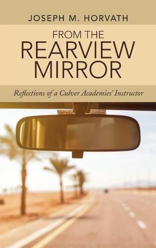 Cover image for From the Rearview Mirror: Reflections of a Culver Academies' Instructor