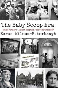 Cover image for The Baby Scoop Era: Unwed Mothers, Infant Adoption and Forced Surrender