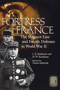 Cover image for Fortress France: The Maginot Line and French Defenses in World War II