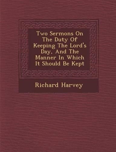 Cover image for Two Sermons on the Duty of Keeping the Lord's Day, and the Manner in Which It Should Be Kept