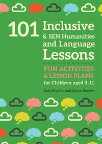 Cover image for 101 Inclusive and SEN Humanities and Language Lessons: Fun Activities and Lesson Plans for Children Aged 3 - 11