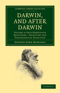 Cover image for Darwin, and after Darwin: An Exposition of the Darwinian Theory and Discussion of Post-Darwinian Questions