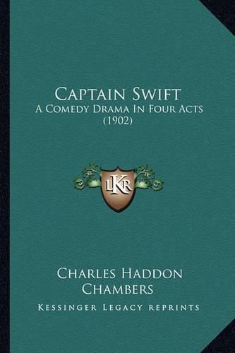 Captain Swift: A Comedy Drama in Four Acts (1902)