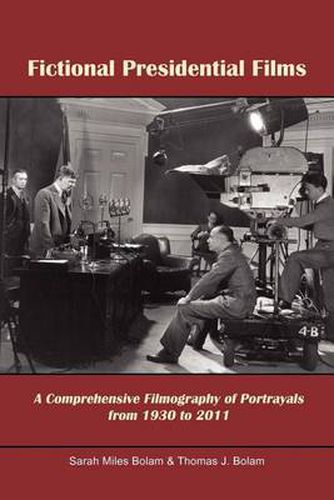 Cover image for Fictional Presidential Films: A Comprehensive Filmography of Portrayals from 1930 to 2011