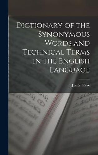 Cover image for Dictionary of the Synonymous Words and Technical Terms in the English Language