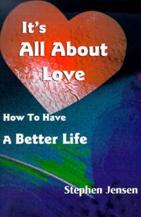Cover image for It's All about Love: How to Have a Better Life