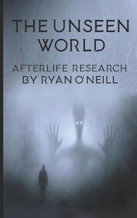 Cover image for The Unseen World: Afterlife Research