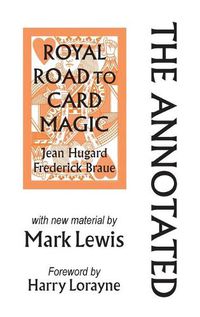 Cover image for The Annotated Royal Road to Card Magic: with new material by MARK LEWIS