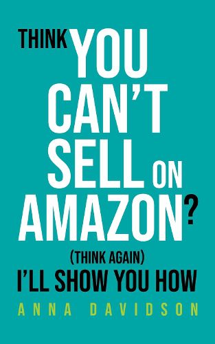 Cover image for Think You CAN'T Sell On Amazon?