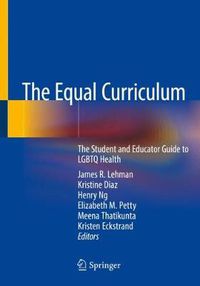 Cover image for The Equal Curriculum: The Student and Educator Guide to LGBTQ Health