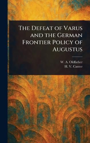 Cover image for The Defeat of Varus and the German Frontier Policy of Augustus