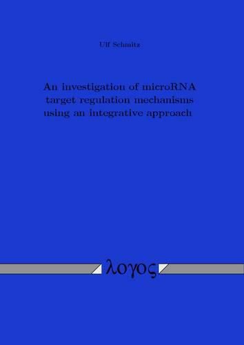 Cover image for An Investigation of Microrna Target Regulation Mechanisms Using an Integrative Approach