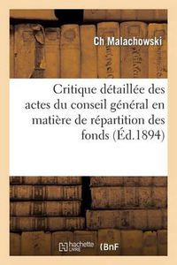 Cover image for Critique Detaillee Des Actes Du Conseil General En Matiere de Repartition Des Fonds: Departementaux (Budget 1893): Arrondissements Du Departement