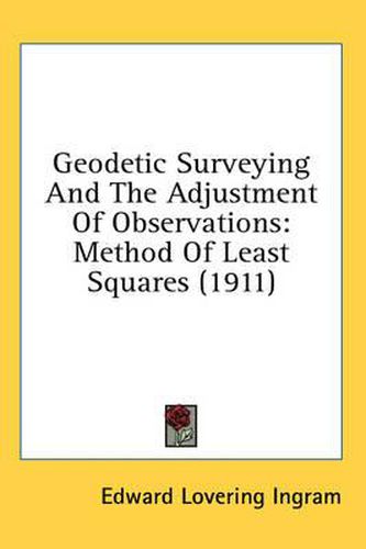 Geodetic Surveying and the Adjustment of Observations: Method of Least Squares (1911)