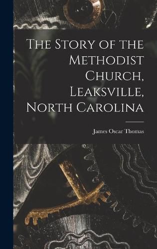 Cover image for The Story of the Methodist Church, Leaksville, North Carolina