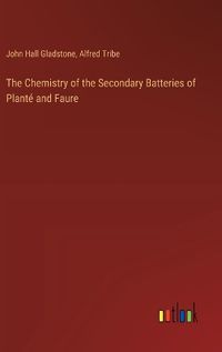 Cover image for The Chemistry of the Secondary Batteries of Plant? and Faure