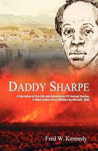 Cover image for Daddy Sharpe: A Narrative of the Life and Adventures of Samuel Sharpe, A West Indian Slave, Written by Himself, 1832