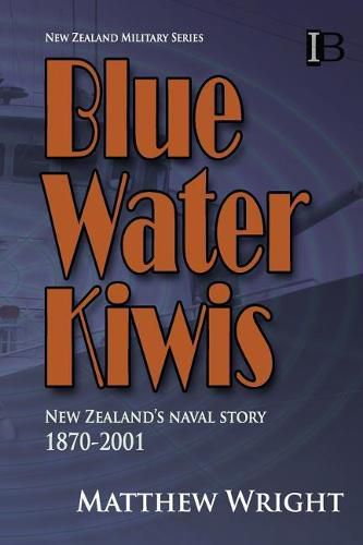 Cover image for Blue Water Kiwis: New Zealand's Naval Story 1870-2001