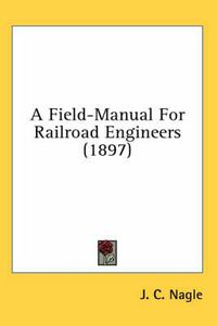 Cover image for A Field-Manual for Railroad Engineers (1897)