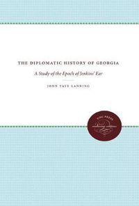 Cover image for The Diplomatic History of Georgia: A Study of the Epoch of Jenkins' Ear