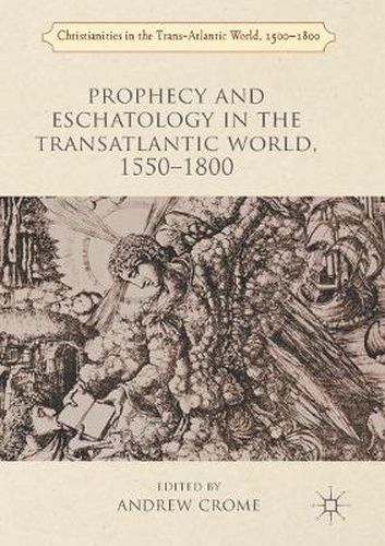 Cover image for Prophecy and Eschatology in the Transatlantic World, 1550 1800