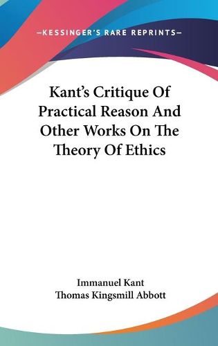 Cover image for Kant's Critique of Practical Reason and Other Works on the Theory of Ethics