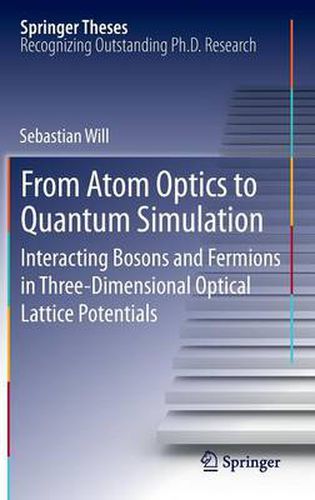 Cover image for From Atom Optics to Quantum Simulation: Interacting Bosons and Fermions in Three-Dimensional Optical Lattice Potentials