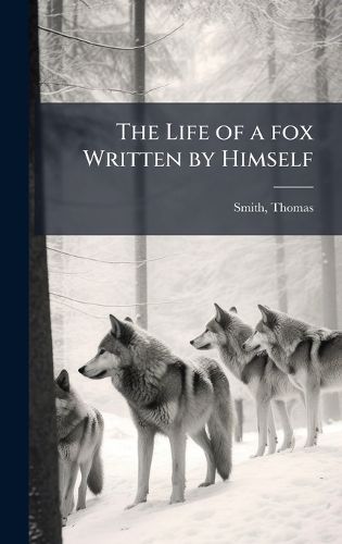 Cover image for The Life of a fox Written by Himself
