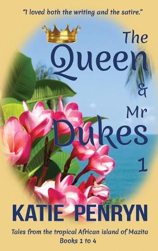 Cover image for The Queen and Mr Dukes: Tales from the tropical African island of Mazita: Books 1 to 4