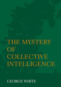 Cover image for The Mystery of Collective Intelligence