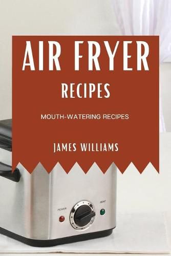 Cover image for Air Fryer Recipes: Mouth-Watering Recipes