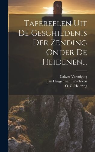 Cover image for Tafereelen Uit De Geschiedenis Der Zending Onder De Heidenen...