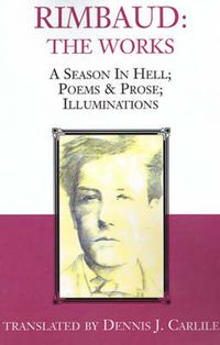 Cover image for Rimbaud: The Works: A Season in Hell; Poems & Prose; Illuminations