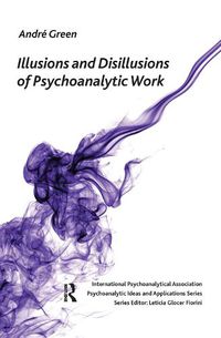 Cover image for Illusions and Disillusions of Psychoanalytic Work