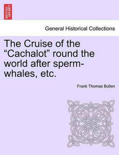 Cover image for The Cruise of the  Cachalot  Round the World After Sperm-Whales, Etc.