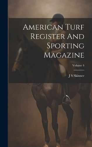 Cover image for American Turf Register And Sporting Magazine; Volume 4