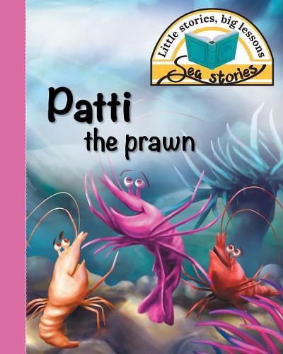 Cover image for Patti the prawn: Little stories, big lessons