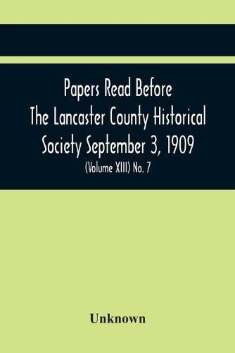Cover image for Papers Read Before The Lancaster County Historical Society September 3, 1909; History Herself, As Seen In Her Own Workshop; (Volume Xiii) No. 7
