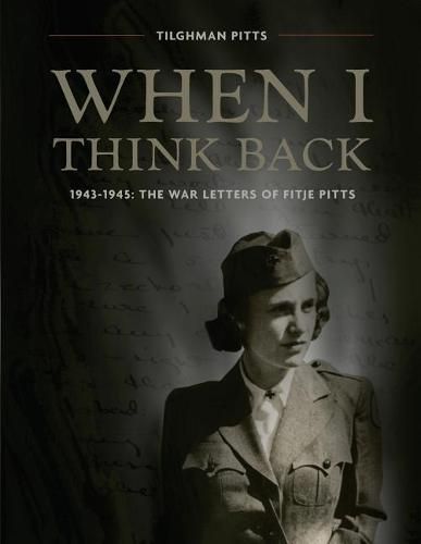 Cover image for When I Think Back: The War Letters of Fitje Pitts: 1943-1945